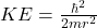  KE=\frac{\hbar^2}{2mr^2}