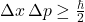 \Delta x \, \Delta p \geq \frac{\hbar}{2}