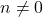 n\neq 0
